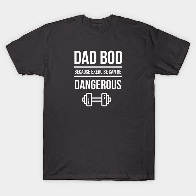 Dad Bod Because Exercise Can Be Dangerous T-Shirt by DB Teez and More